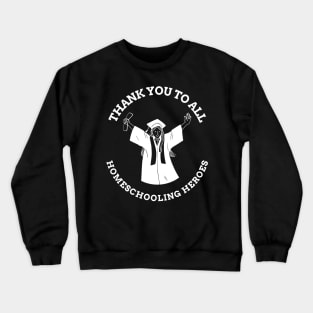 Thank You To You All Homeschooling Heroes Gift Crewneck Sweatshirt